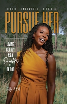 Pursue HER: Living Boldly as a Daughter of God