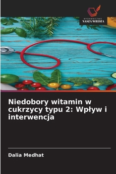 Niedobory witamin w cukrzycy typu 2: Wplyw i interwencja (Polish Edition)