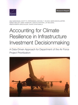 Paperback Accounting for Climate Resilience in Infrastructure Investment Decisionmaking: A Data-Driven Approach for Department of the Air Force Project Prioriti Book