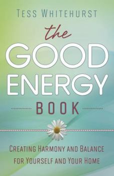 Paperback The Good Energy Book: Creating Harmony and Balance for Yourself and Your Home Book