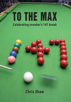Hardcover To The Max: Celebrating snooker's 147 break Book