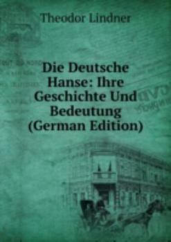 Paperback Die Deutsche Hanse Ihre Geschichte Und [German] Book