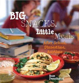 Spiral-bound Big Snacks, Little Meals: After School, Dinnertime, Anytime Book