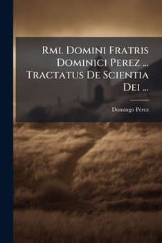 Paperback Rmi. Domini Fratris Dominici Perez ... Tractatus De Scientia Dei ... [Afrikaans] Book