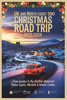UK and North Coast 500 Christmas Road Trip 2025/2026: From London to the Scottish Highlands – Festive Lights, Markets & Winter Castles