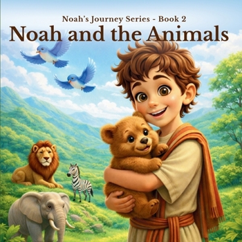 Noah and The Animals (Noah's Journey Series)