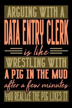 Paperback Arguing with a DATA ENTRY CLERK is like wrestling with a pig in the mud. After a few minutes you realize the pig likes it.: Graph Paper 5x5 Notebook f Book