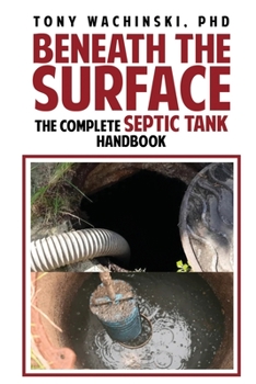 Paperback Beneath the Surface: The Complete Septic Tank Handbook Book