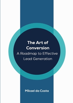 Paperback The Art of Conversion: A Roadmap to Effective Lead Generation Book
