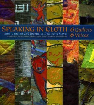 Paperback Speaking in Cloth: 6 Quilters, 6 Voices Book
