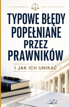 Typowe bledy popelniane przez prawników i jak ich unikac (Polish Edition)