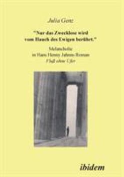 Nur Das Zwecklose Wird Vom Hauch Des Ewigen Behuhrt: Melancholie in Hans Henny Jahnns Roman Flluss Ohne Ufer