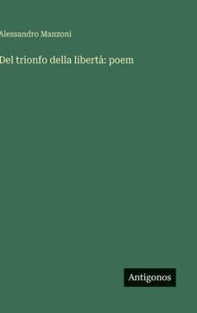 Hardcover Del trionfo della libertà: poem [Italian] Book