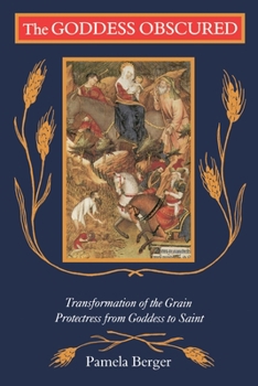 Paperback The Goddess Obscured: Transformation of the Grain Protectress from Goddess to Saint Book