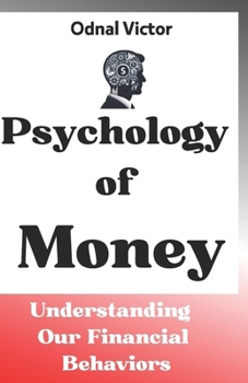 Psychology of Money: Understanding Our Financial Behaviors