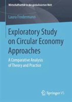 Paperback Exploratory Study on Circular Economy Approaches: A Comparative Analysis of Theory and Practice Book