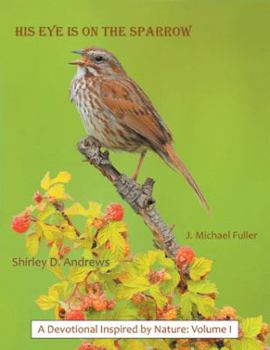 Paperback His Eye Is on the Sparrow: A Devotional Inspired by Nature: Volume I Book