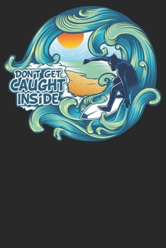 Dont get caught inside: Notizbuch DIN A5 Blanko 120 Seiten Strand Surfboard Surfbus Surfen Surfer Wellen Wellenreiten Windsurfen Geschenkidee & ... Planer Tagebuch Notizheft Notizblock