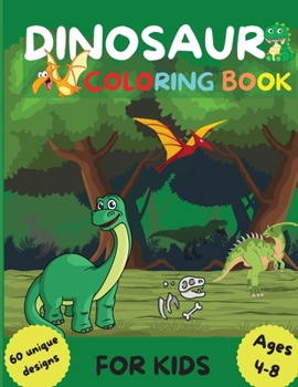 Dinosaur Coloring Book: Perfect Gift for Boys and Girls Ages 4-8 - Color and Activity Book for Kids with 60 unique designs