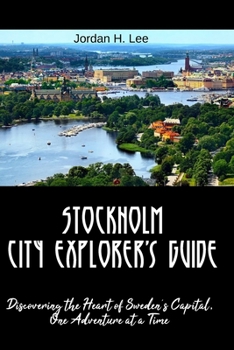 Paperback Stockholm City Explorer's Guide: Discovering the Heart of Sweden's Capital, One Adventure at a Time Book