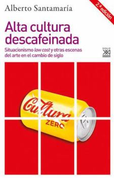 Paperback Alta cultura descafeinada: Situacionismo low cost y otras escenas del arte en el cambio de siglo [Spanish] Book