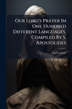 Paperback Our Lord's Prayer In One Hundred Different Languages, Compiled By S. Apostolides Book