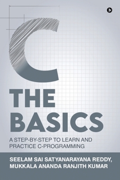 Paperback C The Basics: A Step-by-Step to Learn and Practice C-Programming Book