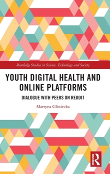 Youth Digital Health and Online Platforms: Dialogue with Peers on Reddit (Routledge Studies in Science, Technology and Society)