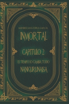Paperback Inmortal: Cap 2. El Tiempo Lo Cambia Todo NANKURUNAISA ( Spanish Edition ) [Spanish] Book