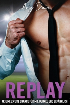 Replay - (K)eine zweite Chance für Mr. Dunkel und Gefährlich: Sport-Liebesroman (Harris-Brüder-Reihe) (German Edition)