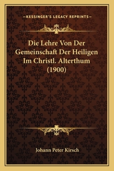 Paperback Die Lehre Von Der Gemeinschaft Der Heiligen Im Christl. Alterthum (1900) [German] Book