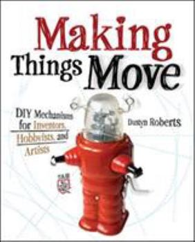 Paperback Making Things Move DIY Mechanisms for Inventors, Hobbyists, and Artists Book