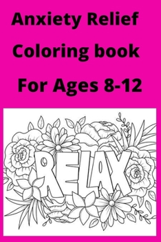 Paperback Anxiety Relief Coloring book For Ages 8 -12 [Large Print] Book