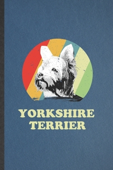 Paperback Yorkshire Terrier: Funny Yorkshire Terrier Lined Notebook/ Blank Journal For Dog Mom Owner Vet, Inspirational Saying Unique Special Birth Book