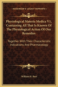 Hardcover Physiological Materia Medica V1, Containing All That Is Known Of The Physiological Action Of Our Remedies: Together With Their Characteristic Indicati Book