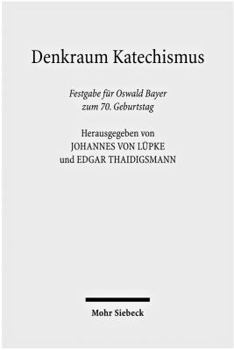 Hardcover Denkraum Katechismus: Festgabe Fur Oswald Bayer Zum 70. Geburtstag [German] Book