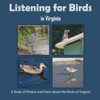 Paperback Listening for Birds in Virginia - A Book of Photos and Facts about the Birds of Virginia Book