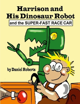 Paperback Harrison and his Dinosaur Robot and the Super-Fast Race Car Book