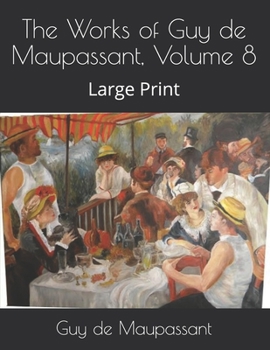 Paperback The Works of Guy de Maupassant, Volume 8: Large Print Book