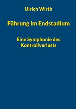 Paperback Führung im Endstadium: Eine Symphonie des Kontrollverlusts [German] Book