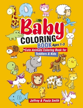 Paperback Baby Coloring Books Ages 1-3: Cute Animals Coloring Book For Toddlers & Kids (Easy Learning for Little Hands) Book