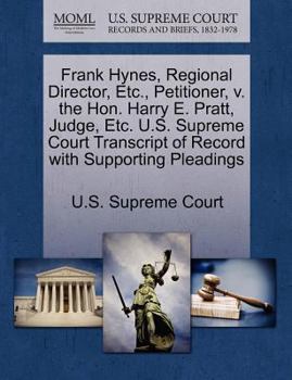 Paperback Frank Hynes, Regional Director, Etc., Petitioner, V. the Hon. Harry E. Pratt, Judge, Etc. U.S. Supreme Court Transcript of Record with Supporting Plea Book