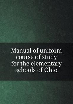 Paperback Manual of uniform course of study for the elementary schools of Ohio Book