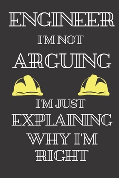 Paperback Engineer I'm Not Arguing I'm Just Explaining Why I'm Right: Engineer book contains 6 "x 9" size and 120 pages Book