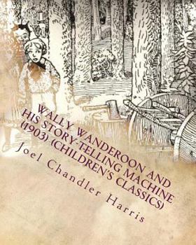 Paperback Wally Wanderoon and His Story-Telling Machine (1903) (Children's Classics) Book