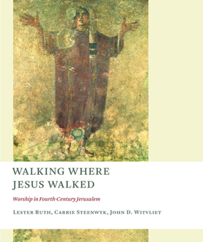 Paperback Walking Where Jesus Walked: Worship in Fourth-Century Jerusalem Book