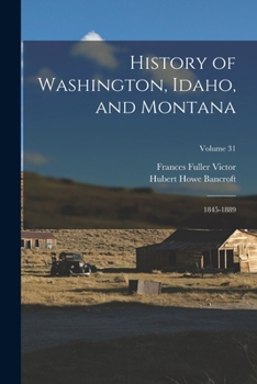 Paperback History of Washington, Idaho, and Montana: 1845-1889; Volume 31 Book