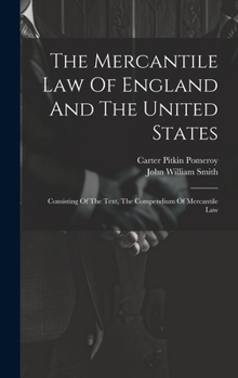Hardcover The Mercantile Law Of England And The United States: Consisting Of The Text, The Compendium Of Mercantile Law Book