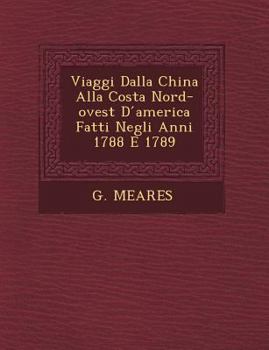 Paperback Viaggi Dalla China Alla Costa Nord-Ovest D America Fatti Negli Anni 1788 E 1789 [Italian] Book