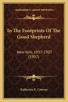 Paperback In The Footprints Of The Good Shepherd: New York, 1857-1907 (1907) Book